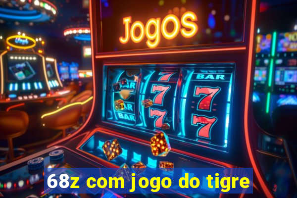 68z com jogo do tigre